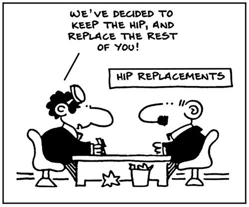 'We've decided to keep the hip, and replace the rest of you.'