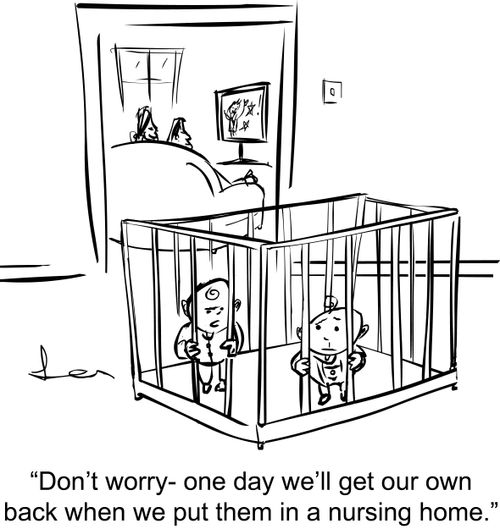 'Don't worry - one day we'll get our own back when we put them in a nursing home.'