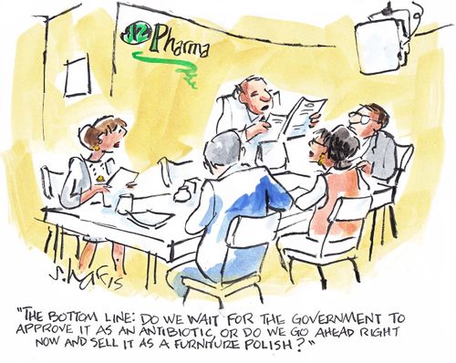 'The bottom line: do we wait for the government to approve it as an antibiotic,  or do we go ahead right now and sell it as a furniture polish?'
