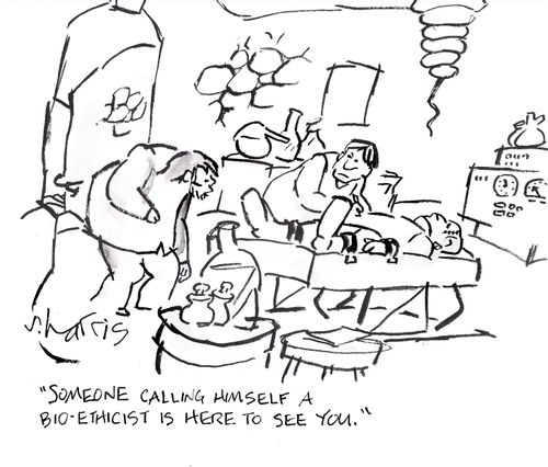 'Someone calling himself a bio-ethicist is here to see you.'
