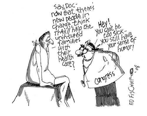 'Say, Doc  - now that there's new people in charge, think they'll help the uninsured families with their health care?' 