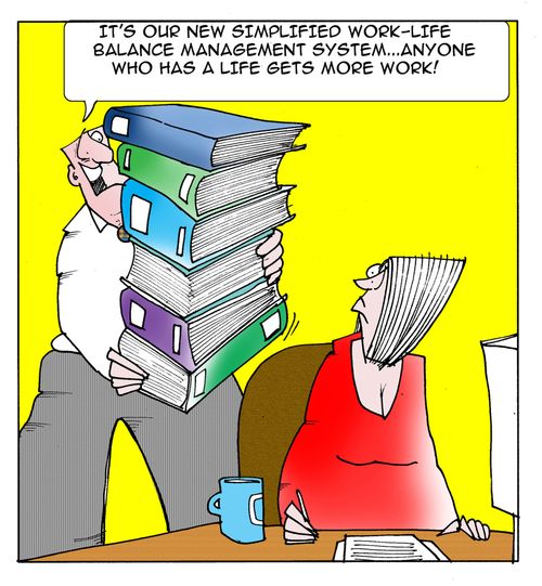 "It's our new simplified work-life balance management system...anyone who has a life gets more work."