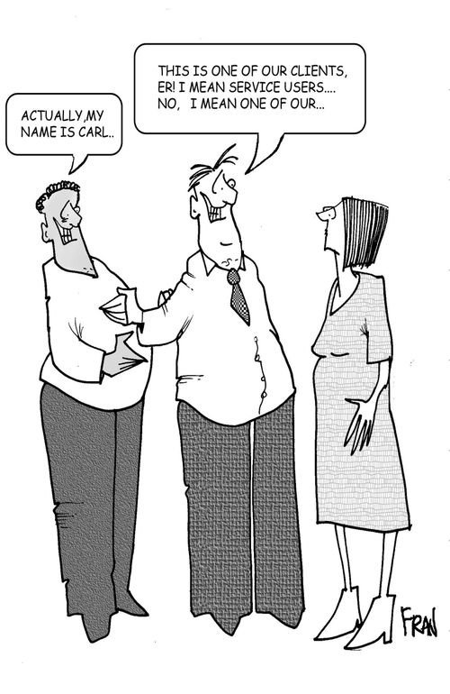 'And this is one of our clients...er I mean service users, no I mean...'