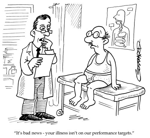 'It's bad news I'm afraid. Your illness isn't on our performance targets.'