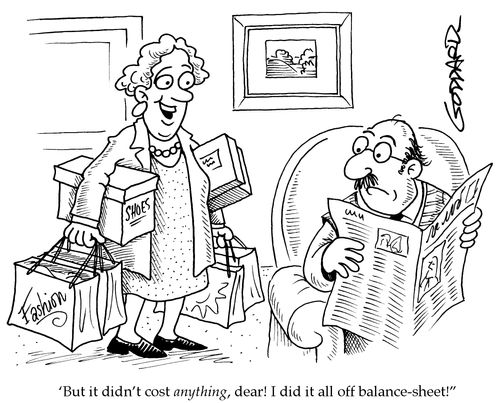 'But it didn't cost anything, dear! I did it all off balance-sheet!'