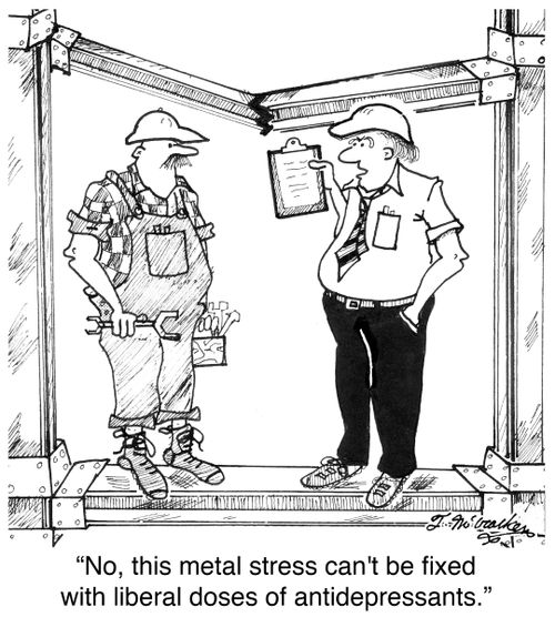'No, this metal stress can't be fixed with liberal doses of antidepressants.'