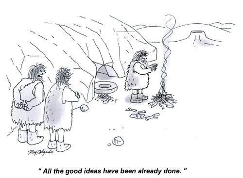 'All the good ideas have been already done.'