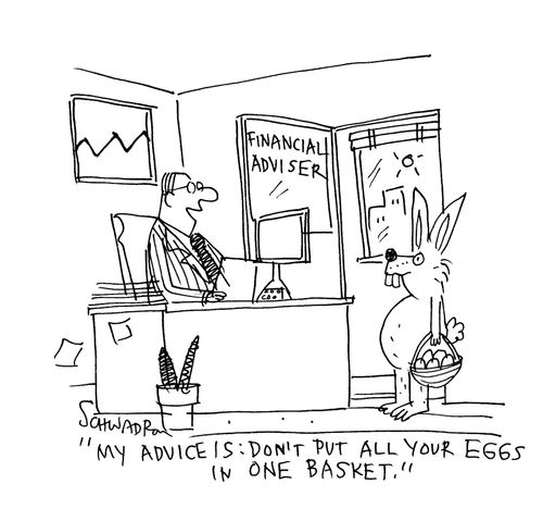 'My advice is: Don't put all your eggs in one basket.'