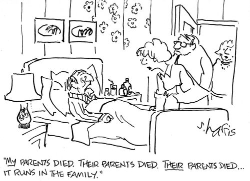 'My parents died.  Their parents died.  Their parents died...it runs in the family.'