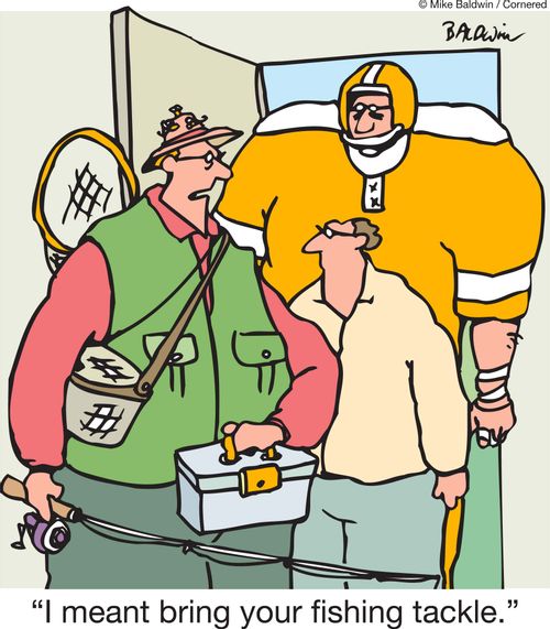 'I meant bring your fishing tackle.'