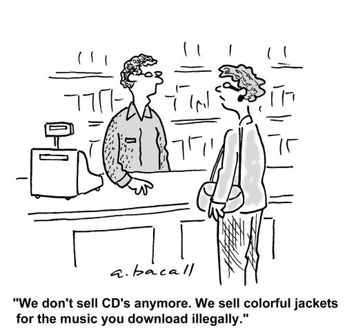 "We don't sell CDs anymore. We sell colorful jackets for the music you download illegally."