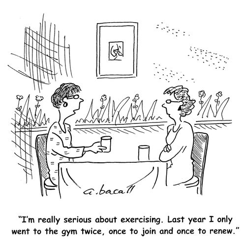 "I'm really serious about exercising. Last year I only went to the gym twice, once to join and once to renew."
