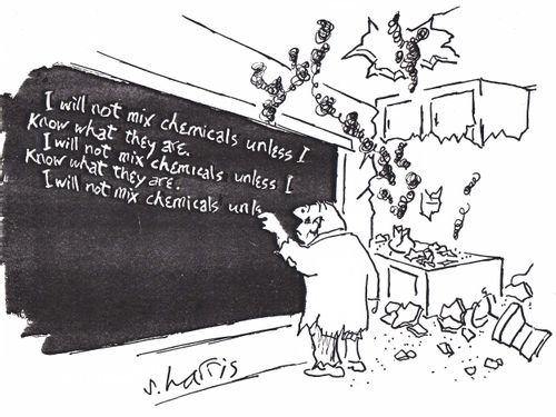 'I will not mix chemicals unless I know what they are.'