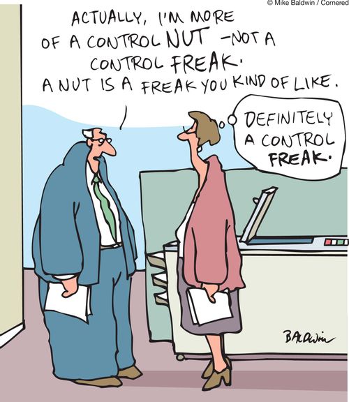 'Actually, I'm more  of a control nut - not a control freak. A nut is a freak you kind of like.' 