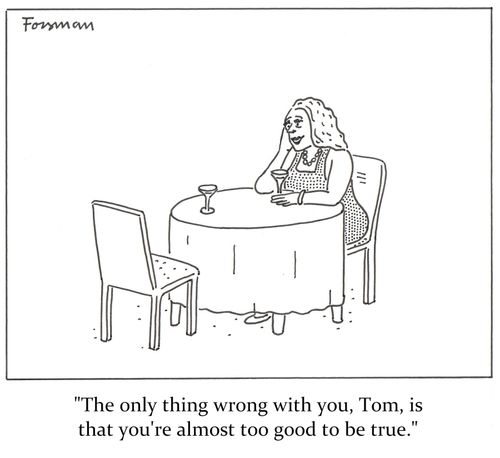 'The only thing wrong with you, Tom, is that you're almost too good to be true.'