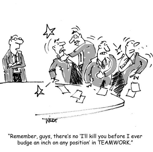 'Remember, guys, there's no 'I'll kill you before I ever budge an inch on any position' in TEAMWORK.'