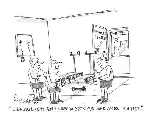 'We'd just like to get in shape to open our medication bottles.'