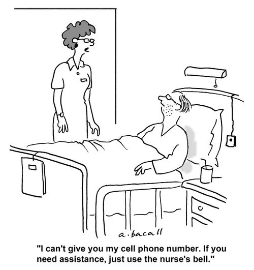 'I can't give you my cell phone number. If you need assistance, use the nurse's bell.'