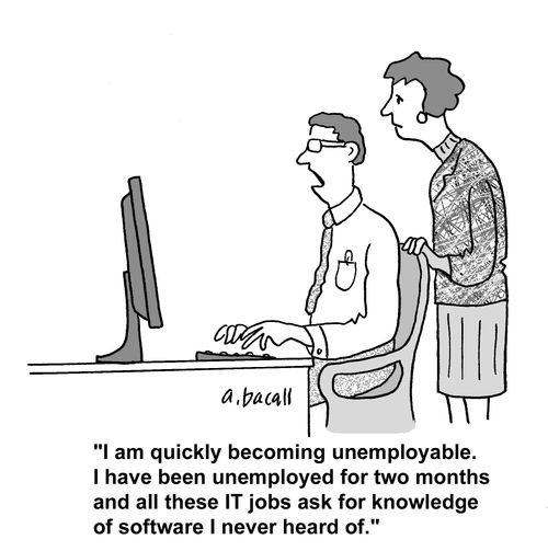 'I am quickly becoming unemployable. I have been unemployed for two months and all these IT jobs ask for knowledge of software I never heard of.'