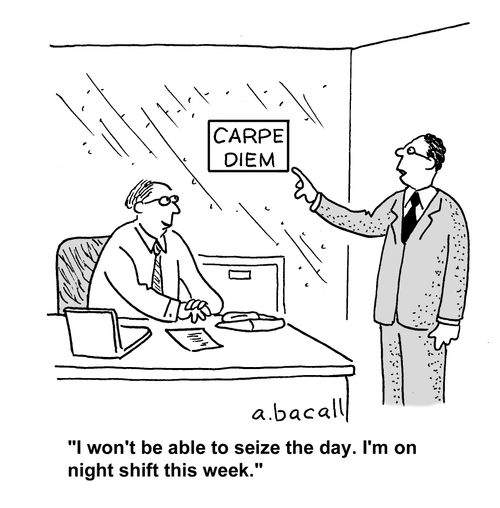 'I won't be able to seize the day. I'm on night shift this week.'