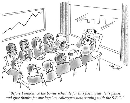 'Before I announce the bonus schedulae for this fiscal year, let's pause and give thanks for our loyal ex-colleagues now serving with the S.E.C.'