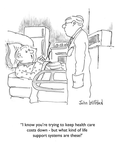'I know you're trying to keep health care costs down - but what kind of life support systems are these?'