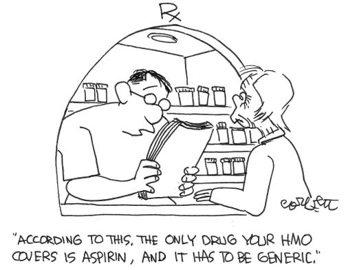 'According to this, the only drug your HMO covers is aspirin, and it has to be generic.'