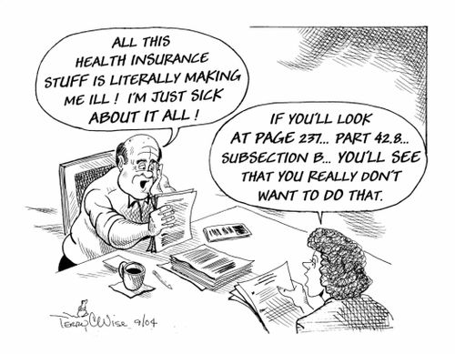 'All this health insurance stuff is literally making me ill! I'm just sick about it all!'