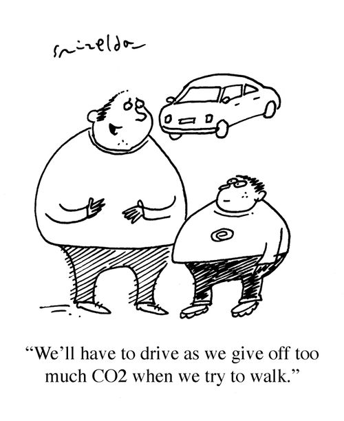 'We'll have to drive as we give off too much CO2 when we try to walk.'