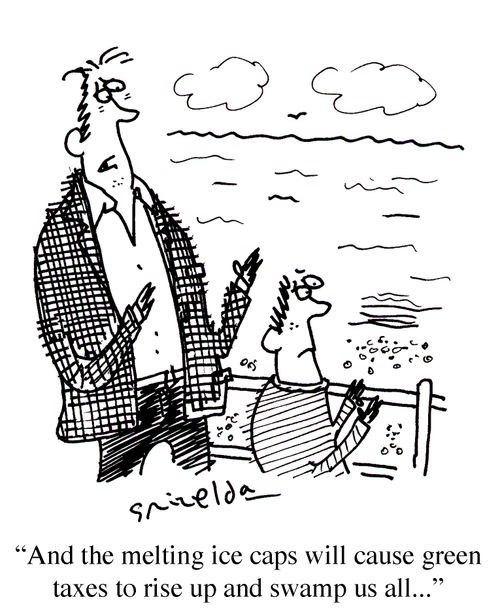 'And the melting ice caps will cause green taxes to rise up and swamp us all...'