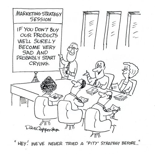 'Hey! We've never tried a 'pity' strategy before...'