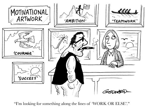 Motivational Artwork - "I'm looking for something along the lines of Work or Else."