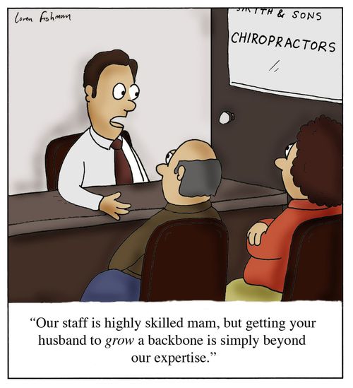 'Our staff is highly skilled mam, but getting your husband to grow a backbone is simply beyond our expertise.'