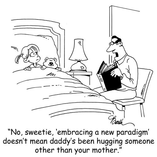 'No, sweetie, 'embracing a new paradigm' doesn't mean daddy's been hugging someone other than your mother.'