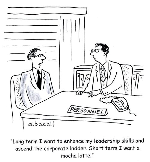 'Long term I want to enhance my leadership skills and ascend the corporate ladder. Short term I want a mocha latte.'