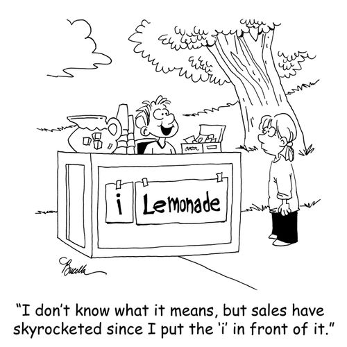 'I don't know what it means, but sales have skyrocketed since I put the 'i' in front of it.'