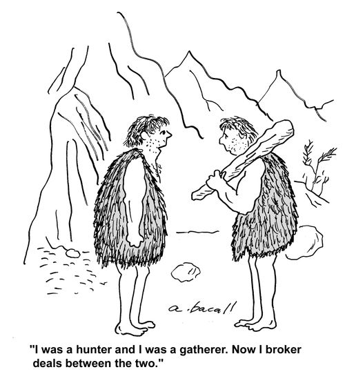 I was a hunter, then a gatherer, now I broker deals between the two."