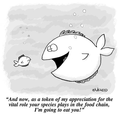 'And now, as a token of my appreciation for the vital role your species plays in the food chain, I'm going to eat you!'