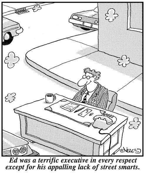 Ed was a terrific executive in every respect except for his appaling lack of street smarts.