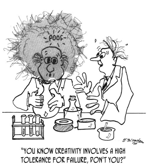'You know creativity involves a high tolerance for failure, don't you?'