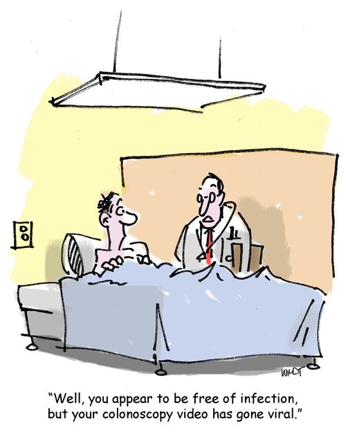 'Well, you appear to be free of infection, but your colonoscopy video has gone viral.'