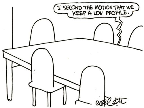 'I second the motion that we keep a low profile.'
