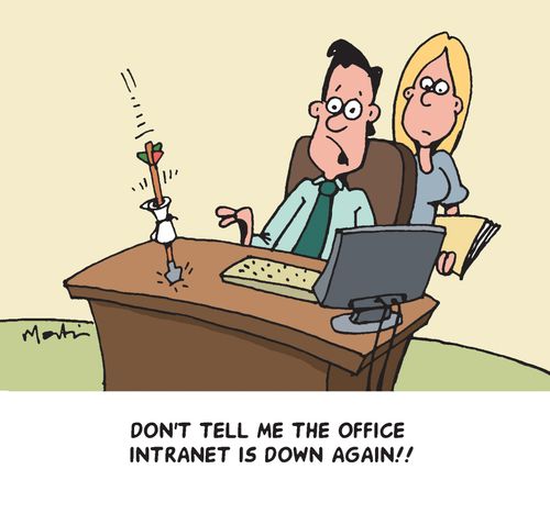 'Don't tell me the office intranet is down again!!'