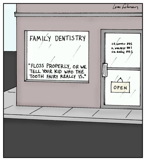 Family Dentistry: 'Floss properly, or we tell your kid who the tooth fairy really is.'