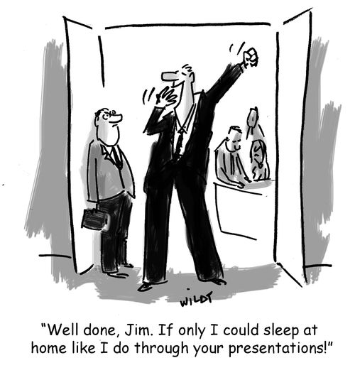 Well done, Jim. If only I could sleep at home like I do through your presentations!'