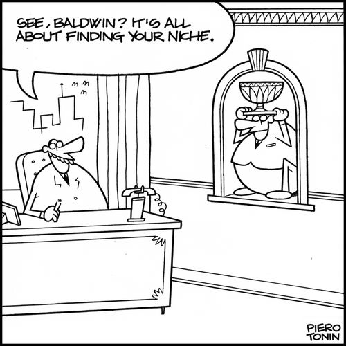 'See, Baldwin? It's all about finding your niche.'