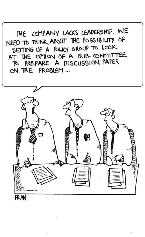 "The company lacks leadership, we need to think about the possibility of setting up a policy group to look at the option of a sub-committee to prepare a discussion paper on the problem."