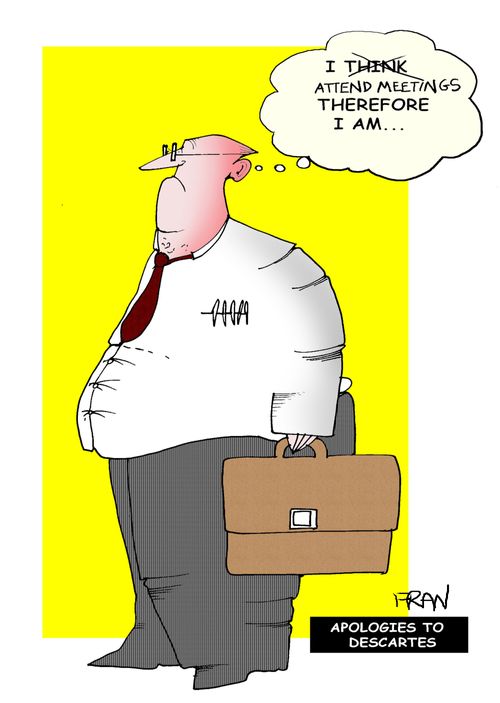 "I attend meetings therefore I am."