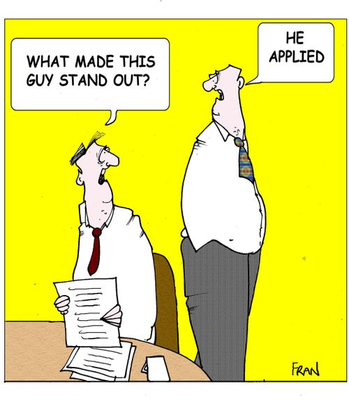 "What made this guy stand out?"  "He applied."