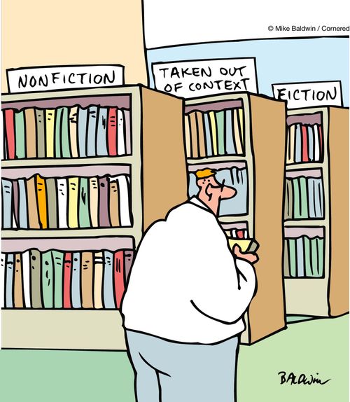 Nonfiction, taken out of context, fiction.